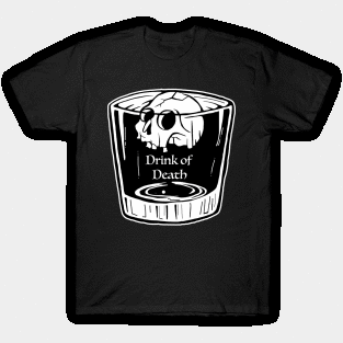 Drink of death T-Shirt